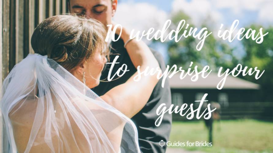 10 wedding ideas to surprise your guests Guides for Brides